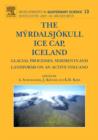 The Myrdalsjokull Ice Cap, Iceland : Glacial Processes, Sediments and Landforms on an Active Volcano Volume 13 - Book