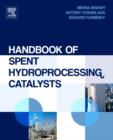 Handbook of Spent Hydroprocessing Catalysts : Regeneration, Rejuvenation, Reclamation, Environment and Safety - Book