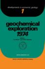 Geochemical Exploration 1974 : Proceedings Of The Fifth International Geochemical Exploration Symposium Held In Vancouver, B.C, Canada, April 1-4, 1974, Sponsored And Organized By The Association Of E - eBook