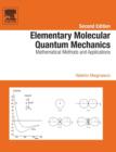 Elementary Molecular Quantum Mechanics : Mathematical Methods and Applications - Book