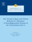 New Trends in Basic and Clinical Research of Glaucoma: A Neurodegenerative Disease of the Visual System Part A : Volume 220 - Book
