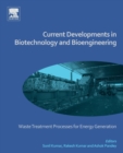 Current Developments in Biotechnology and Bioengineering : Waste Treatment Processes for Energy Generation - Book
