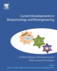 Current Developments in Biotechnology and Bioengineering : Synthetic Biology, Cell Engineering and Bioprocessing Technologies - Book