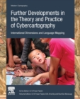 Further Developments in the Theory and Practice of Cybercartography : International Dimensions and Language Mapping Volume 7 - Book