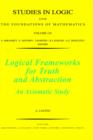 Logical Frameworks for Truth and Abstraction : An Axiomatic Study Volume 135 - Book