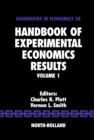 Handbook of Experimental Economics Results : Volume 1 - Book