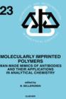 Molecularly Imprinted Polymers : Man-Made Mimics of Antibodies and their Application in Analytical Chemistry Volume 23 - Book
