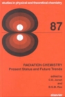 Radiation Chemistry : Present Status and Future Trends Volume 87 - Book