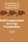 Soil Compaction in Crop Production : Volume 11 - Book
