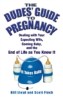 The Dudes' Guide To Pregnancy : Dealing with your Expecting Wife, Coming Baby and the End of Life as you Knew It - Book