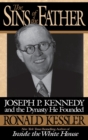 The Sins of the Father : Joseph P. Kennedy and the Dynasty he Founded - Book