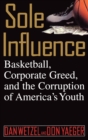 Sole Influence : Basketball, Corporate Greed, and the Corruption of America's Youth - Book