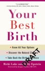 Your Best Birth : Know All Your Options, Discover the Natural Choices, and Take Back the Birth Experience - Book