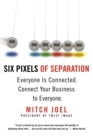 Six Pixels Of Separation : Everyone is Connected, Connect Your Business to Everyone - Book