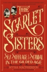 The Scarlet Sisters : Sex, Suffrage, and Scandal in the Gilded Age - Book