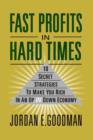 Fast Profits in Hard Times : Ten Secret Strategies to Make You Rich in an Up or Down Economy - Book