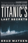 Titanic's Last Secrets : The Further Adventures of Shadow Divers John Chatterto and Richie Kohler - Book