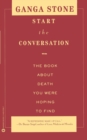 Start the Conversation : The Book About Death You Were Hoping to Find - Book