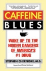 Caffeine Blues : Wake Up to the Hidden Dangers of America's #1 Drug - Book