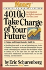 401(k) Take Charge of Your Future : A Unique and Comprehensive Guide to Getting the Most Out of Your Retirement Plans - Book