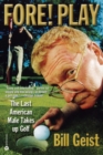 Fore! Play : The Last American Male Takes up Golf - Book