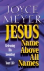 Jesus : Name Above All Names - Releasing His Anointing in Your Life - Book