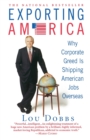 Exporting America : Why Corporate Greed is Shipping Jobs Overseas - Book