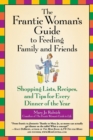 The Frantic Woman's Guide To Feeding Family And Friends : Shopping Lists, Recipes and Tips for Every Dinner of the Year - Book