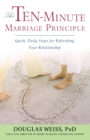 The Ten-Minute Marriage Principle : Quick, Daily Steps for Refreshing Your Relationship - Book