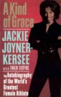 A Kind of Grace : The Autobiography of the World's Greatest Female Athlete - Jackie Joyner-Kersee