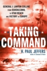 Taking Command : General J. Lawton Collins From Guadalcanal to Utah Beach and Victory in Europe - Book