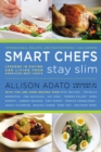 Smart Chefs Stay Slim : Lessons in Eating and Living From America's Best Chefs - Book