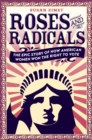Roses and Radicals : Tiie Epic Story of How American Women Won the Right to Vote - Book