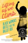 Lifting as We Climb : Black Women's Battle for the Ballot Box - Book