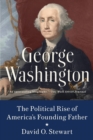 George Washington : The Political Rise of America's Founding Father - Book
