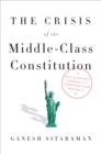 The Crisis of the Middle-Class Constitution : Why Economic Inequality Threatens Our Republic - Book