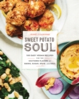 Sweet Potato Soul : 100 Easy Vegan Recipes for the Southern Flavors of Smoke, Sugar, Spice, and Soul - Book