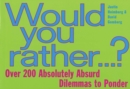 Would You Rather... : Over 200 Absolutely Absurd Dilemmas to Ponder - Book