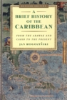 A Brief History of the Caribbean : From the Arawak and Carib to the Present - Book