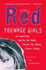 Red : Teenage Girls in America Write On What Fires Up Their LivesToday - Book