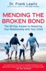 Mending the Broken Bond : The 90 Day Answer to Developing a Loving Relationship with Your Child - Book