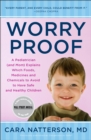 Worry Proof : A Pediatrician (and Mom) Explains Which Foods, Medicines, and Chemicals to Avoid  to Have Safe and Healthy Children - Book