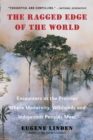 Ragged Edge of the World : Encounters at the Frontier Where Modernity, Wildlands and Indigenous Peoples Meet - Book