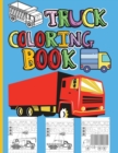 Truck Coloring Book : Amazing Kids Coloring Book with Monster Trucks, Fire Trucks, Dump Trucks, Garbage Trucks and Many More Big Vehicles For Boys And Girls - Book