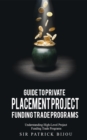 Guide to Private Placement Project Funding Trade Programs : Understanding High-Level Project Funding Trade Programs - eBook