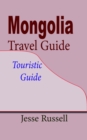 Mongolia Travel Guide: Touristic Guide - eBook