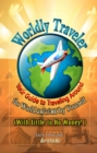 Worldly Traveler: Your Guide to Traveling Around the World 24/7/365 by Yourself (with Little to No Money!) - eBook