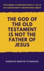 God of the Old Testament Is not the Father of Jesus - eBook