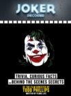 Joker Decoded: Trivia, Curious Facts And Behind The Scenes Secrets - Of The Film Directed By Todd Phillips - eBook