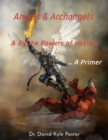 Angels & Archangels and All the Powers of Heaven: A Primer - eBook